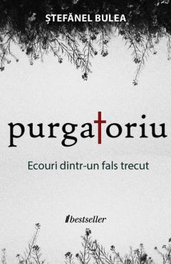 Purgatoriu Ecouri dintr-un fals trecut