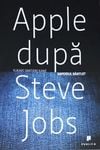 Apple dupa Steve Jobs. Imperiul bantuit - Yukari Iwatani Kane