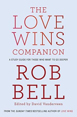 The Love Wins Companion: A Study Guide for Those Who Want to Go Deeper