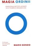 Magia ordinii. Senzationala metoda japoneza de a-ti elibera si organiza casa - Marie Kondo