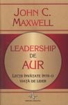 Leadership de aur. Lectii invatate intr-o viata de lider - John C. Maxwell