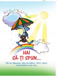 Hai sa-ti spun... Ce? Cine? Unde? Cand? Cum? De ce?