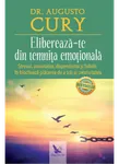 Elibereaza-te din temnita emotionala. Stresul, anxietatea, dependenta si fobiile iti blocheaza placerea de a trai si creativitatea - Augusto Cury